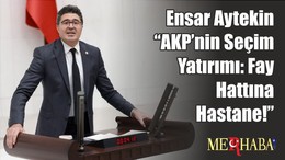Ensar Aytekin “AKP’nin Seçim Yatırımı: Fay Hattına Hastane!”