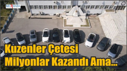 Kuzenler Çetesi Milyonlar Kazandı