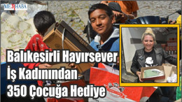 Hayırsever İş Kadınından 350 Çocuğa Hediye