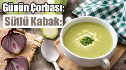 Günün Çorbası: Sütlü Kabak: