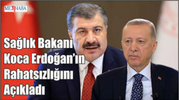 Sağlık Bakanı Koca Erdoğan’ın Rahatsızlığını Açıkladı