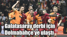 Galatasaray derbi için Dolmabahçe’ye ulaştı