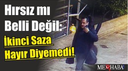Hırsız mı Belli Değil: İkinci Saza Hayır Diyemedi!