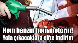 Hem benzin hem motorin! Yola çıkacaklara çifte indirim