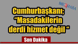 “Masadakilerin Derdi Hizmet Değil“
