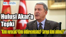 Hulusi Akar'a Tepki