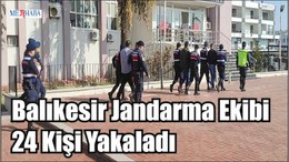 Balıkesir Jandarma Ekibi 24 Kişi Yakaladı