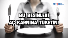 Aç Karnına Tüketilmesi Gereken Besinler