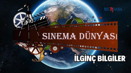 Sinema Dünyası İlginç Bilgiler