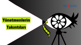 Ünlü Yönetmenler ve Takıntıları
