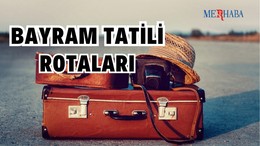 Bayram Tatili İçin Rotalar