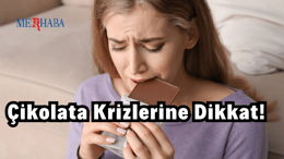 Çikolata Krizlerine Dikkat!