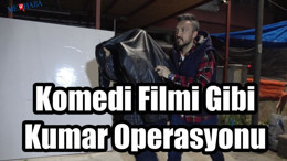 Komedi Filmi Gibi Kumar Operasyonu