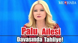 Palu Ailesi Davasında Tahliye!