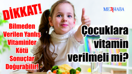 Çocuklara vitamin verilmelimiyiz?