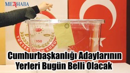 Adayların Yerleri Bugün Belli Olacak