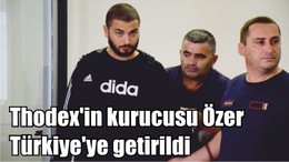 Thodex'in kurucusu Özer Türkiye'ye getirildi