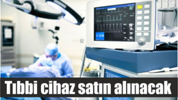 Tıbbi cihaz satın alınacak