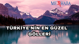 Mutlaka Görülmesi Gereken Göller