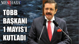 TOBB BAŞKANI 1 MAYIS’I KUTLADI