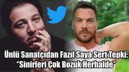 Ünlü Sanatçıdan Fazıl Saya Sert Tepki: ‘’Sinirleri Çok Bozuk Herhalde’’