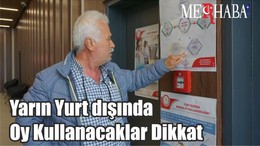 Yarın Yurt dışında Oy Kullanacaklar Dikkat