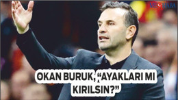 Okan Buruk, “Ayakları mı Kırılsın?”
