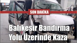 Balıkesir Bandırma Yolu Üzerinde Kaza
