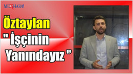 Öztaylan '' İşçinin Yanındayız ''