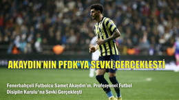 Akaydın'ı PFDK'ya Sevk Ettiler