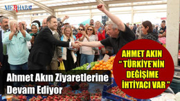Ahmet Akın Ziyaretlerine Devam Ediyor