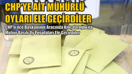 CHP'ye Ait Mühürlü Oylar Ele Geçti