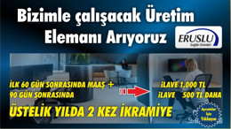 ERUSLU "BİZİMLE ÇALIŞACAK ÜRETİM ELEMANI ARIYORUZ"