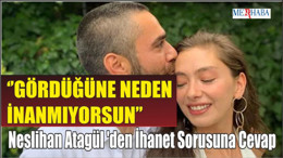 Neslihan Atagül 'den İhanet Sorusuna Cevap
