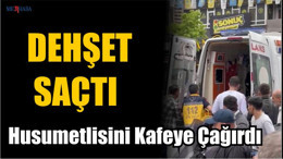 Husumetlisini Kafeye Çağırdı