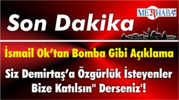 İsmail Ok “Siz Demirtaş’a Özgürlük İsteyenler Bize Katılsın" Derseniz'!