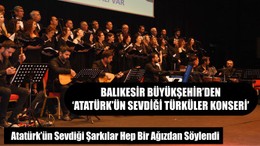 Büyükşehir’den ‘Atatürk’ün Sevdiği Türküler Konseri’