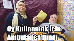 Oy Kullanmak İçin Ambulansa Bindi