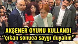 Akşener Oyunu Kullandı