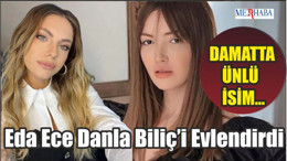 Eda Ece Danla Biliç’i Evlendirdi