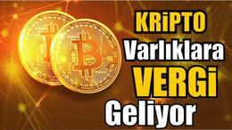 Kripto Varlıklara Vergi Geliyor