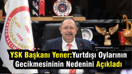 YSK Yurtdışı Oyların Gecikmesi