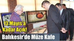 Balıkesir'de Müze Kafe: Buram Buram Tarih Kokuyor!