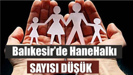 Balıkesir’de HaneHalkı Sayısı Düşük