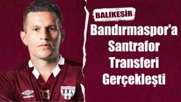 Bandırmaspor'a Santrafor Transferi Gerçekleşti