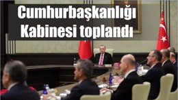 Cumhurbaşkanlığı Kabinesi toplandı