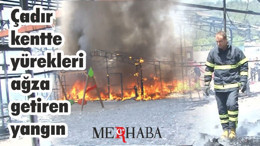 Çadır Kent'de Yangın !