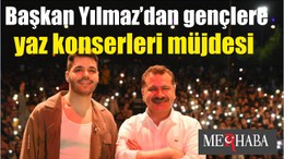 Başkan Yılmaz’dan gençlere yaz konserleri müjdesi