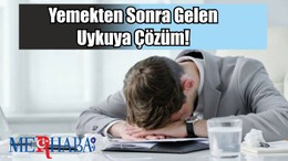 Yemekten Sonra Gelen Uykuya Çözüm!
