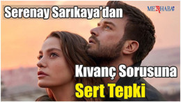 Serenay Sarıkaya’dan Kıvanç Sorusuna Sert Tepki